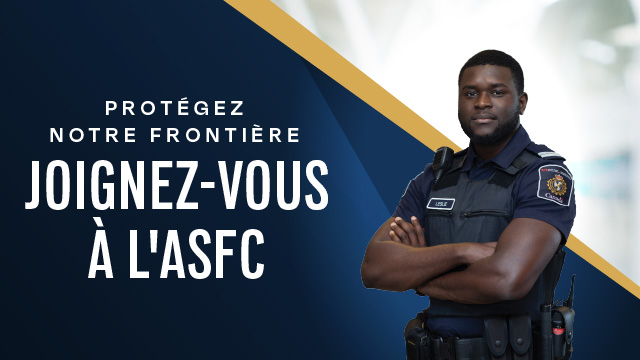 Protégez notre frontière : Joignez-vous à l'ASFC